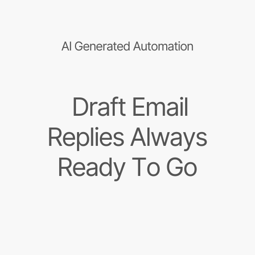 AI generated automation: draft email replies always ready to go
