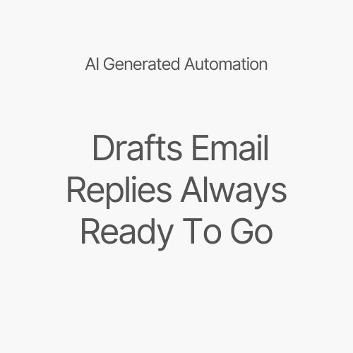 AI generated automation: draft email replies always ready to go